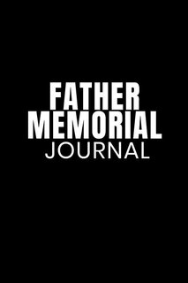 Father Memorial Journal: Father Son & Daughter Memories Of Dad Journaling Notebook For Children & Mother - Notepad To Write