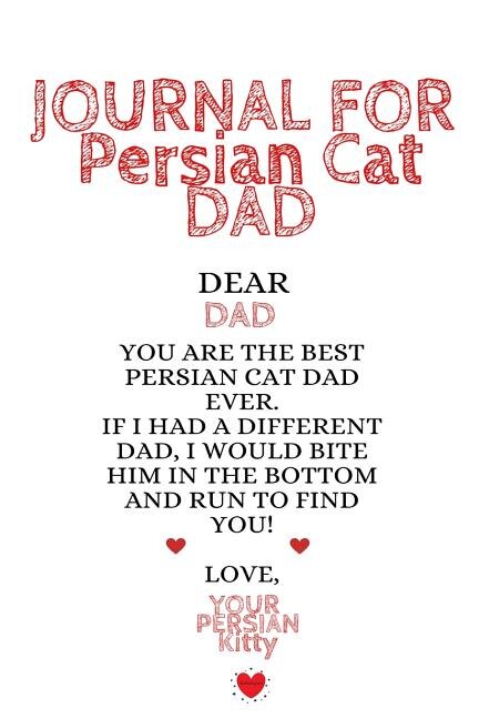 Journal For Persian Cat Dad: Funny Kitty Father Journal To Write In Favorite Cat Recipes, Notes, Quotes, Stories Of Cats - Cute