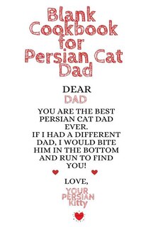 Blank Cookbook For Persian Cat Dad: Kitten Daddy Journal To Write In Favorite Cat Recipes, Notes, Quotes, Stories Of Cats - Cute Kitty