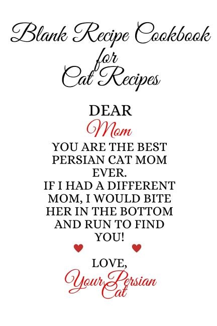 Blank Recipe Book For Cat Recipes: Best Persian Cat Mom Ever Cookbok Journal To Write In Favorite Cat Recipes, Notes, Quotes, Stories