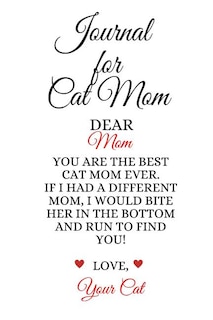 Journal For Cat Mom: Best Cat Mom Ever Funny Kitty Mother Journal To Write In Favorite Poems, Experiences, Notes, Quotes