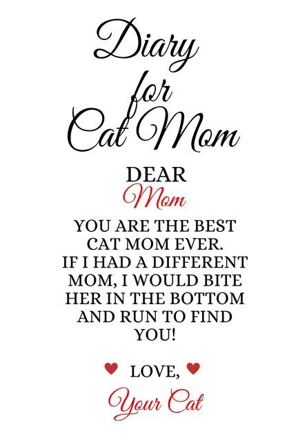 Diary For Cat Mom: Best Cat Mom Ever Funny Kitty Mother Journal To Write In Favorite Kitty Cat Poems, Experiences, Not