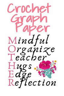 Crochet Graph Paper: Daily Journaling Agenda & Notebook For Knitters - Mindful, Organize, Teacher, Hugs, Edge, Reflectio