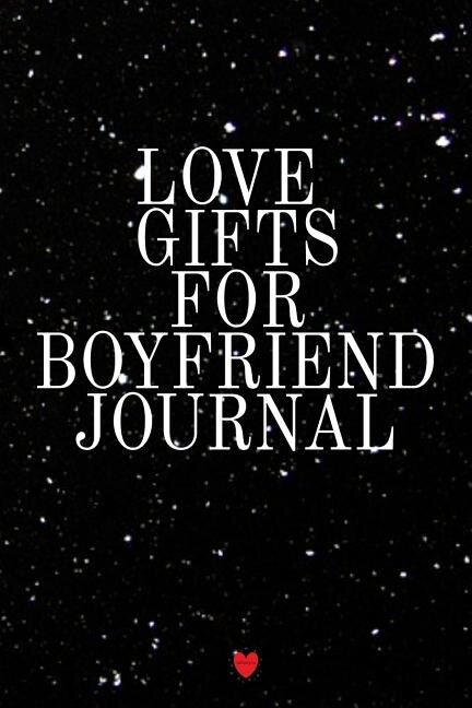 Love Gifts For Boyfriend Journal: Write Down Your Favorite Things, Gratitude, Inspirations, Quotes, Sayings & Notes About Your Secret