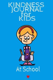 Kindness Journal For Kids - At School: Being Kind At School Begins With Me - Cute Daily Gratitude Journal for Boys & Girls w - Journaling