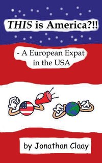 Front cover_THIS is America?!! - A European Expat in the USA
