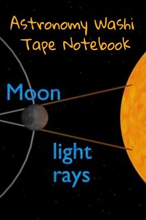 Astronomy Washi Tape Notebook: 120 Pages 6 x 9 Inches: 4 Month Note Pad Paperback Book -  Research, Test Prep & Record Notes About