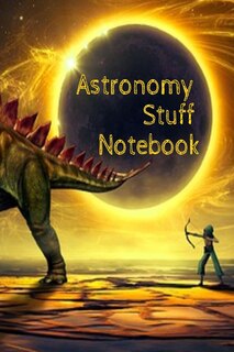 Astronomy Stuff Notebook: Test Prep For Kids - Universe & Star Diary Note Book For Astrophysic Students - Paperback  6 x 9 In