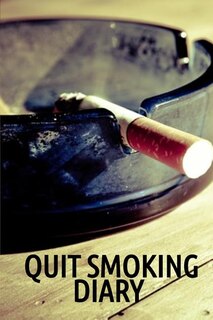 Quit Smoking Diary: Journal To Write In For A Man & Woman Who Wants To Recover From Smoke & Cigarettes - Smoke-Free Dia