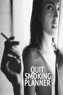 Quit Smoking Planner: Log & Tracking Planner Book For Daily & Monthly & Yearly Progress To Stop Cigarettes Without Sacrif