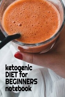 Ketogenic Diet For Beginners Notebook: Keto Recipes, Inspirations, Quotes, Sayings Notebook To Write In Your Notes About Your Ketogenic Di