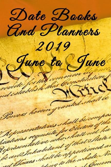 Date Books And Planners 2019 June To June: 4th Of July Journal Agenda For Him - Daily Calendar Gift For Son, Husband, Freedom & Indepence Them