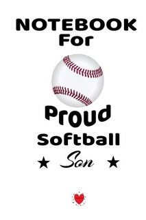 Notebook For Proud Softball Son: Beautiful Mother Book To Son - Notebook To Write Birthday Letters - Cute Wedding Gift, Journal, 6 X