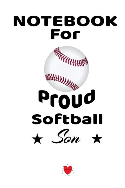 Notebook For Proud Softball Son: Beautiful Mother Book To Son - Notebook To Write Birthday Letters - Cute Wedding Gift, Journal, 6 X