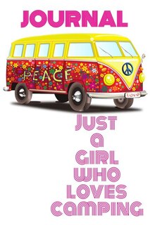 Journal Just A Girl Who Loves Camping: Camping Journaling & Rv Travel Notebook - Camper & Caravan Traveling Journey Notepad Diary - Road T
