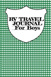 Rv Travel Journal For Boys: Vacation Camping Notebook & Trip Planner With Journaling Pages To Write In - Inspirational Writing