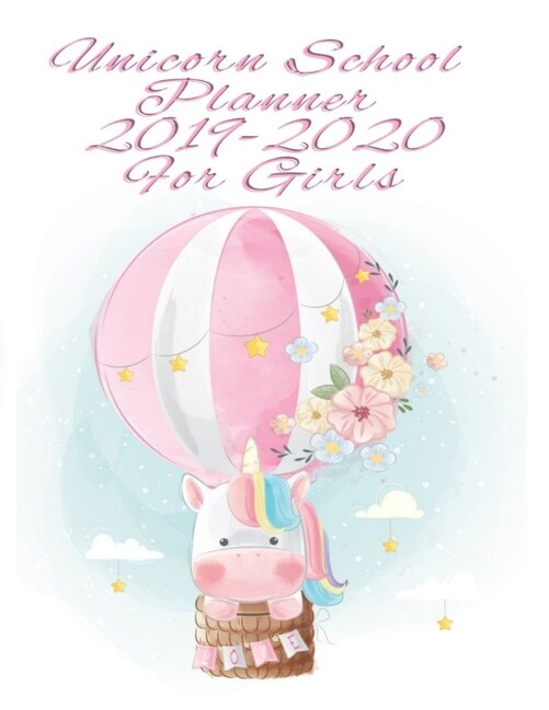 Unicorn School Planner 2019-2020 For Girls: Magical Calendar & Class Schedule For School Assignments - Academic Tracker, Grade Log Book, Goal B