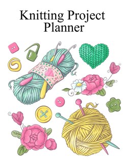 Knitting Project Planner: Journal To Write In For Knitters & Knit Graph Paper Notebook