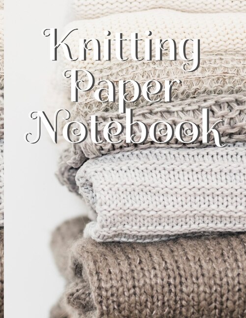 Knitting Paper Notebook: Needlework Charts & Grid Paper (4:5 Ratio) With Rectangular Spaces For New Patterns & Knitters Note