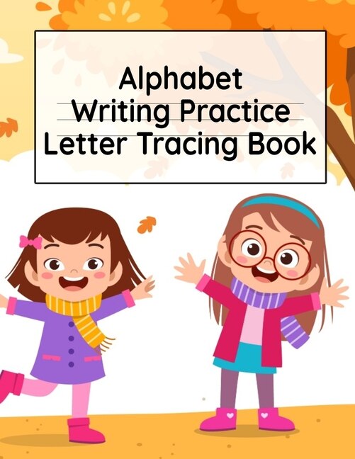 Alphabet Writing Practice Letter Tracing Book: Pre-schooling Abc Handwriting Workbook For Exercises, Happiness & Fun During Fall Holidays
