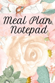 Meal Plan Notepad: Lose Weight With Diet Recipes Notebook Planning Sheets To Write In Ingredients, Instructions, Calor