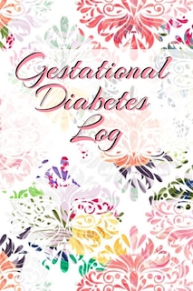 Gestational Diabetes Log: Diabetic Glucose Portable 6in X 9in Blood Sugar Logbook With Daily Blood Sugar Records Tracker & No