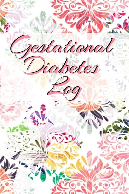 Gestational Diabetes Log: Diabetic Glucose Portable 6in X 9in Blood Sugar Logbook With Daily Blood Sugar Records Tracker & No