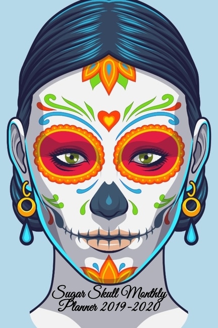 Sugar Skull Monthly Planner 2019-2020: Dia De Los Muertos Organizer & Diary - Planning Pages For Writing Goals Of The Month, To Do Lists,