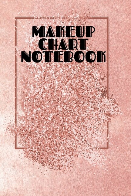 Makeup Chart Notebook: Make Up Artist Face Charts Practice Paper For Painting Face On Paper With Real Make-up Brushes & Ap