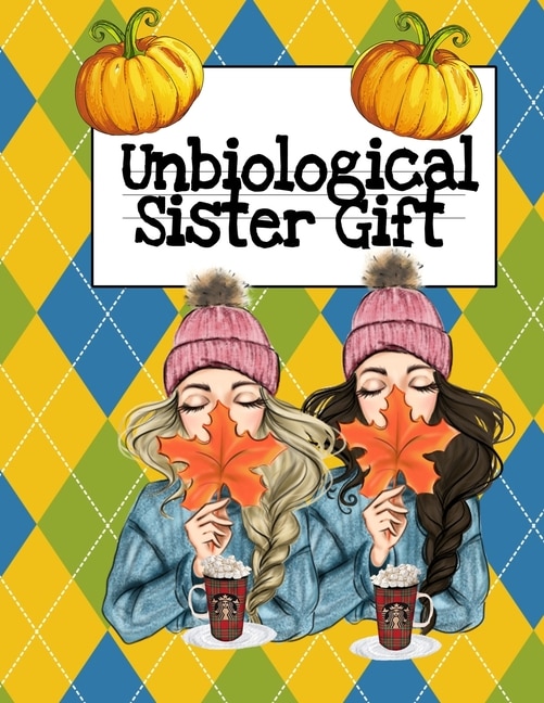 Unbiological Sister Gift: Thank You For Being My Un-biological Sister - Cute Bff Journal & Best Girl Friend Forever Christmas