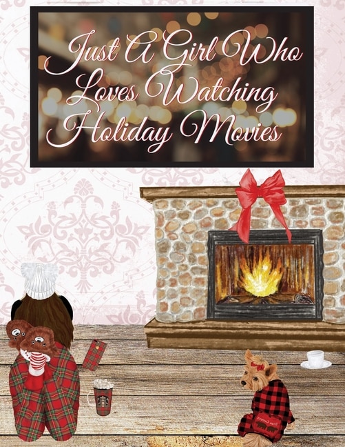 Just A Girl Who Loves Watching  Holiday Movies: This Is My Winter Movie Watching Journal - Personal Holiday Bucket List To Write Down Top Holiday F