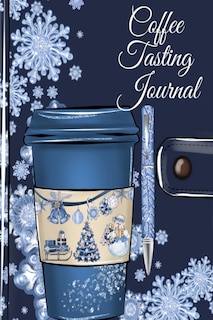 Coffee Tasting Journal: Coffe Review Notebook To Write Testing Rating, Brew Method,aroma, Flavor, Name, Date, Place, Countr