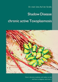 Couverture_Shadow Disease chronic active Toxoplasmosis
