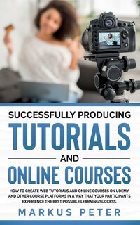 Front cover_Successfully Producing Tutorials and Online Courses
