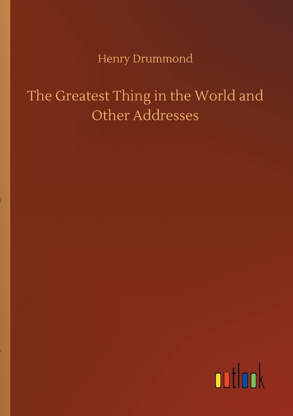 Front cover_The Greatest Thing in the World and Other Addresses