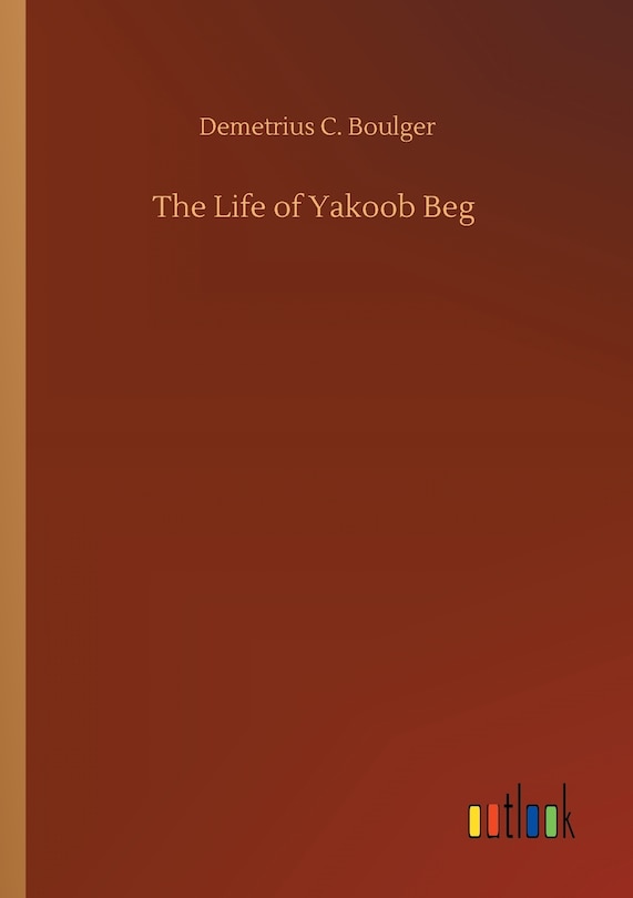 Front cover_The Life of Yakoob Beg