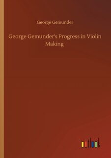 Couverture_George Gemunder's Progress in Violin Making