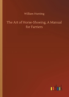 Front cover_The Art of Horse-Shoeing, A Manual for Farriers