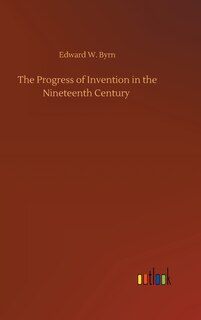 Couverture_The Progress of Invention in the Nineteenth Century