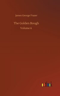 The Golden Bough: Volume 6