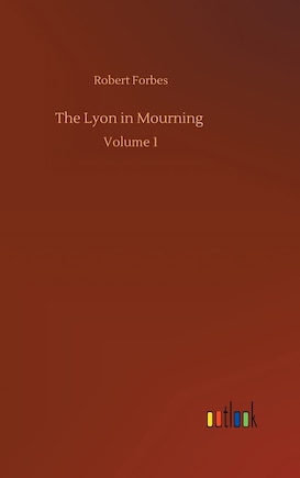 The Lyon in Mourning: Volume 1