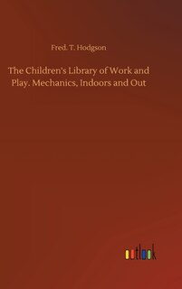 Front cover_The Children's Library of Work and Play. Mechanics, Indoors and Out