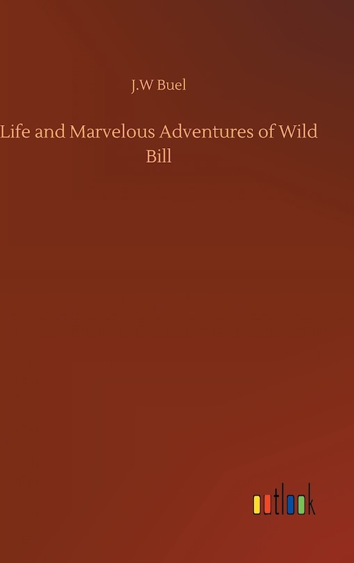 Front cover_Life and Marvelous Adventures of Wild Bill