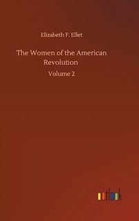 The Women of the American Revolution: Volume 2