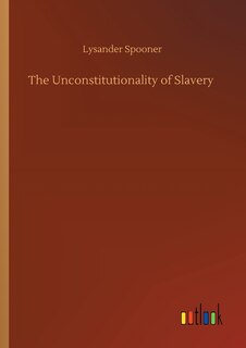 Front cover_The Unconstitutionality of Slavery