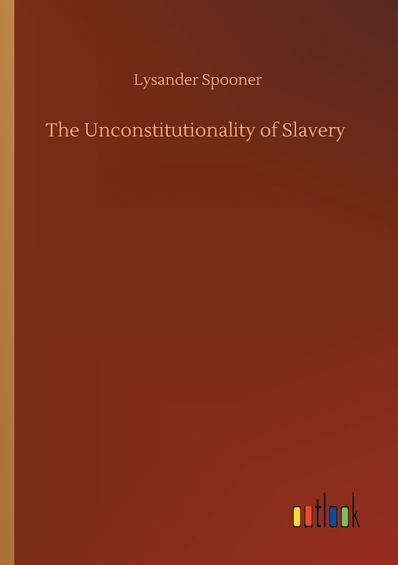 Front cover_The Unconstitutionality of Slavery