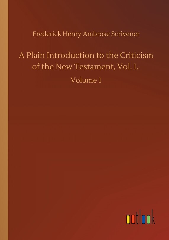 Front cover_A Plain Introduction to the Criticism of the New Testament, Vol. I.