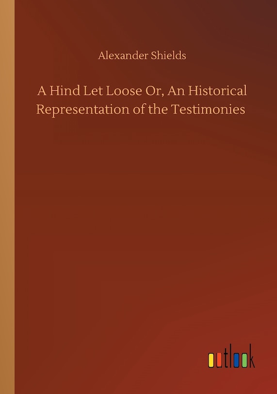 Front cover_A Hind Let Loose Or, An Historical Representation of the Testimonies