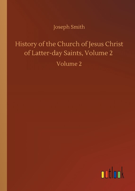 Front cover_History of the Church of Jesus Christ of Latter-day Saints, Volume 2
