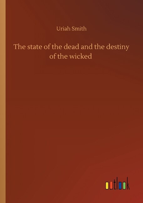 Front cover_The state of the dead and the destiny of the wicked